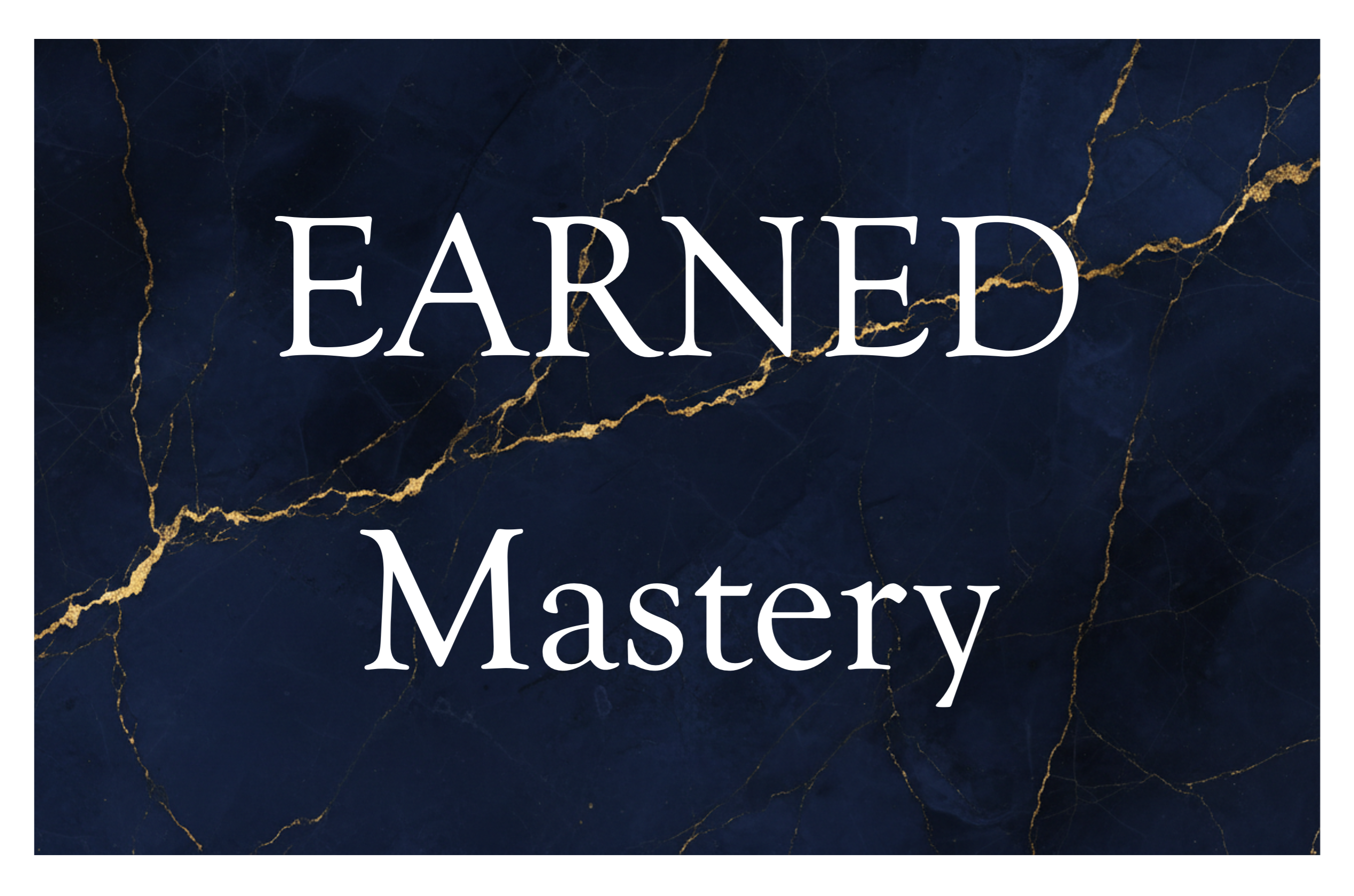 Earned Mastery